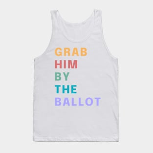 Grab Him By The Ballot Make America Trump Free Funny Trendy Quote Tank Top